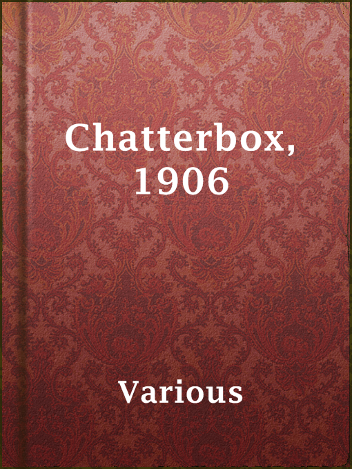 Title details for Chatterbox, 1906 by Various - Wait list